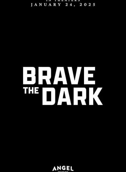 دانلود فیلم شجاعت در تاریکی Brave the Dark 2023 دوبله فارسی